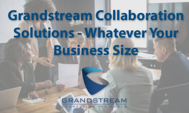 Grandstream collaboration solutions –  no matter your business size